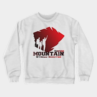 Mountain Whisperer, Stream Shouter Adventure Travel For Free Crewneck Sweatshirt